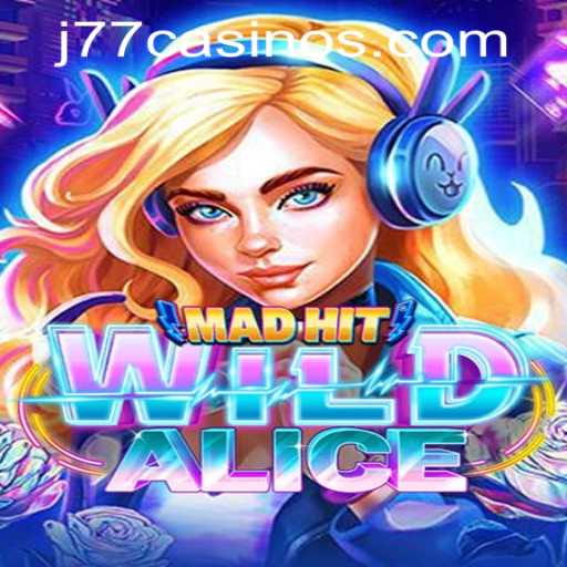 Explore the Thrilling World of MadHitWildAlice at J77 Online Casino