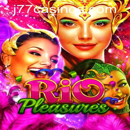 Dive into the Excitement of RioPleasures: An Overview of J77 Online Casino's Latest Game